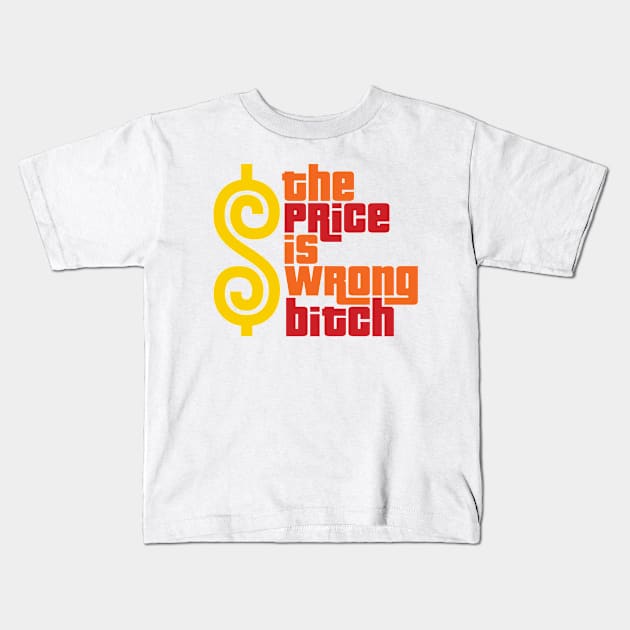 The Price Is Wrong Bitch Kids T-Shirt by  bullfarm